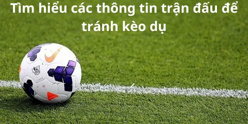 Tìm hiểu các thông tin về trận đấu